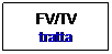 Casella di testo: FV/TV
tratta
 
